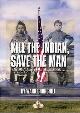 portada Kill the Indian, Save the Man: The Genocidal Impact of American Indian Residential Schools (en Inglés)