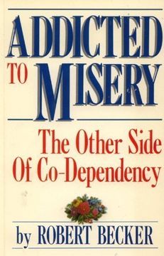 portada Addicted to Misery: The Other Side of Co-Dependency (en Inglés)