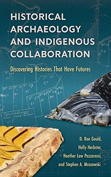 portada Historical Archaeology and Indigenous Collaboration: Discovering Histories That Have Futures (in English)