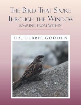 portada The Bird That Spoke Through the Window: Soaring from Within (en Inglés)