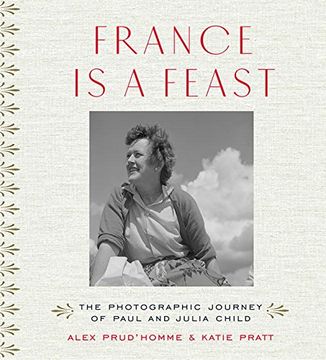 portada France is a Feast: The Photographic Journey of Paul and Julia Child (in English)
