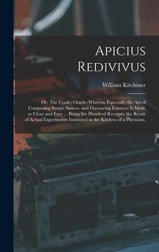 portada Apicius Redivivus: Or, The Cook's Oracle: Wherein Especially the art of Composing Soups, Sauces, and Flavouring Essences is Made so Clear (in English)