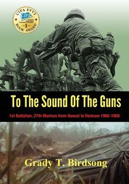 portada To the Sound of the Guns: 1st Battalion, 27th Marines from Hawaii to Vietnam 1966-1968 (en Inglés)