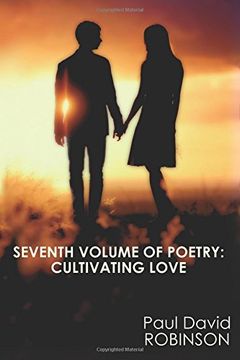 portada Seventh Volume of Poetry: Cultivating Love: An Autobiography in Poetry (Poetry of Paul David Robinson) (Volume 7)