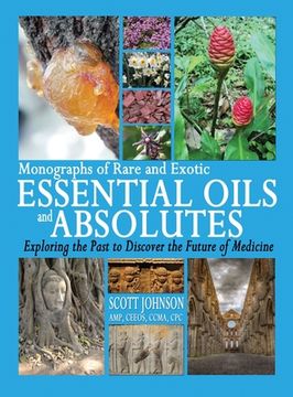 portada Monographs of Rare and Exotic Essential Oils and Absolutes: Exploring the Past to Discover the Future of Medicine (en Inglés)