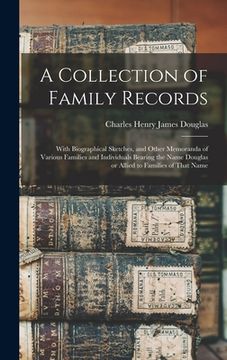 portada A Collection of Family Records: With Biographical Sketches, and Other Memoranda of Various Families and Individuals Bearing the Name Douglas or Allied