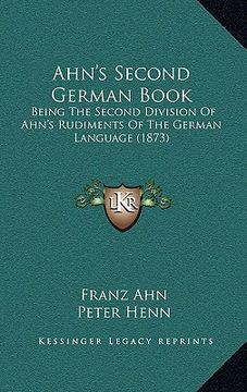 portada ahn's second german book: being the second division of ahn's rudiments of the german language (1873) (en Inglés)