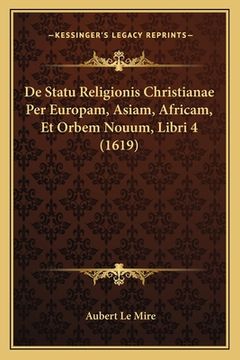portada De Statu Religionis Christianae Per Europam, Asiam, Africam, Et Orbem Nouum, Libri 4 (1619) (in Latin)