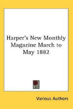 portada harper's new monthly magazine march to may 1882 (en Inglés)