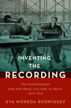 portada Inventing the Recording: The Phonograph and National Culture in Spain, 1877-1914 (Currents in Latin American and Iberian Music) (in English)