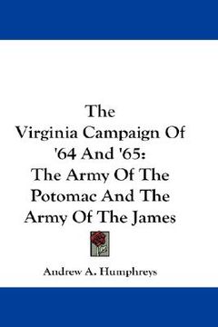 portada the virginia campaign of '64 and '65: the army of the potomac and the army of the james (in English)