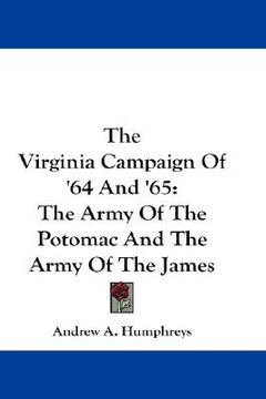 portada the virginia campaign of '64 and '65: the army of the potomac and the army of the james (en Inglés)