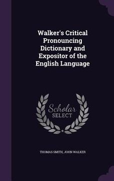 portada Walker's Critical Pronouncing Dictionary and Expositor of the English Language (in English)