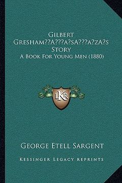 portada gilbert greshama acentsacentsa a-acentsa acentss story: a book for young men (1880) (in English)