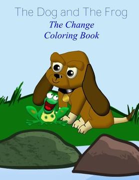 portada The Dog and The Frog: The Change Coloring Book (en Inglés)
