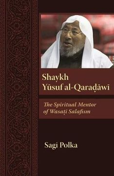 portada Shaykh Yusuf Al-Qaradawi: Spiritual Mentor of Wasati Salafism (Modern Intellectual and Political History of the Middle East) (en Inglés)