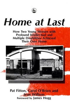 portada Home at Last: How Two Young Women with Profound Intellectual and Multiple Disabilities Achieved Their Own Home (en Inglés)
