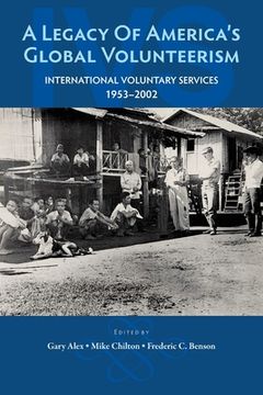 portada A Legacy of America's Global Volunteerism: International Voluntary Services 1953-2002 (en Inglés)