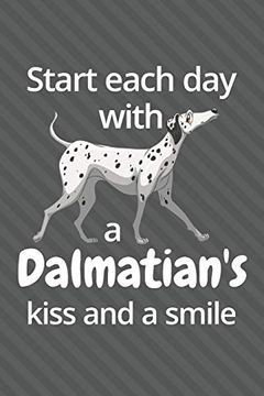 portada Start Each day With a Dalmatian's Kiss and a Smile: For Dalmatian dog Fans (en Inglés)