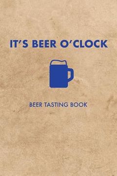 portada It's Beer O'Clock: Beer Tasting Book (en Inglés)