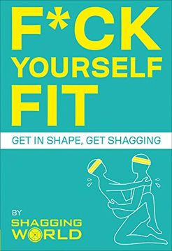 portada F*ck Yourself Fit: Get in Shape, Get Shagging (en Inglés)