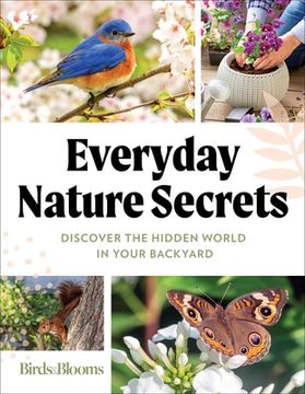 portada Birds & Blooms Everyday Nature Secrets: Discover the Hidden World in Your Backyard (en Inglés)