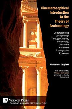 portada Cinematosophical Introduction to the Theory of Archaeology: Understanding Archaeology Through Cinema, Philosophy, Literature and Some Incongruous Extremes (Curating and Inte Rpreting Culture) (en Inglés)