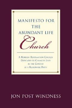 portada manifesto for the abundant life church: a modern reformation church dedicated to changed lives in the context of a reasonable faith (en Inglés)