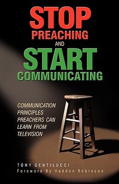 portada stop preaching and start communicating: communication principles preachers can learn from television (en Inglés)
