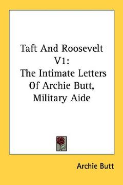 portada taft and roosevelt v1: the intimate letters of archie butt, military aide (en Inglés)