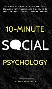portada 10-Minute Social Psychology: The Critical Thinker's Guide to Social Behavior, Motivation, and Influence to Make Rational and Effective Decisions (en Inglés)