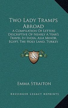portada two lady tramps abroad: a compilation of letters descriptive of nearly a year's travel in india, asia minor, egypt, the holy land, turkey (188 (en Inglés)