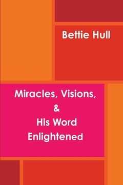 portada Miracles, Visions, & His Word Enlightened (en Inglés)