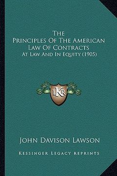 portada the principles of the american law of contracts: at law and in equity (1905) (en Inglés)
