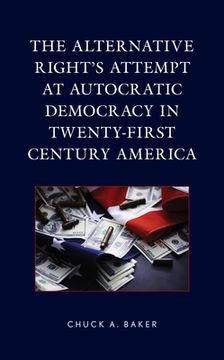 portada The Alternative Right's Attempt at Autocratic Democracy in Twenty-First Century America (in English)