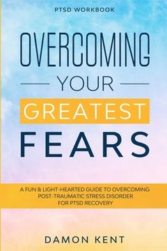 portada Ptsd Workbook: Overcoming Your Greatest Fears - a fun & Light-Hearted Guide to Overcoming Post-Traumatic Stress Disorder for Ptsd Recovery (en Inglés)