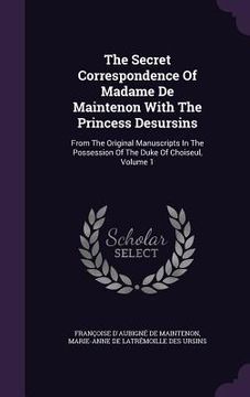 portada The Secret Correspondence Of Madame De Maintenon With The Princess Desursins: From The Original Manuscripts In The Possession Of The Duke Of Choiseul,