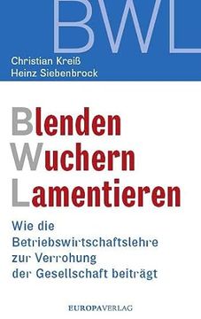 portada Blenden Wuchern Lamentieren: Wie die Betriebswirtschaftslehre zur Verrohung der Gesellschaft Beiträgt (en Alemán)