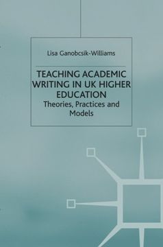 portada Teaching Academic Writing in uk Higher Education: Theories, Practices and Models: 3 (Universities Into the 21St Century) (in English)