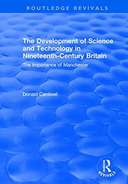 portada The Development of Science and Technology in Nineteenth-Century Britain: The Importance of Manchester (en Inglés)