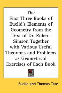 portada the first three books of euclid's elements of geometry from the text of dr. robert simson together with various useful theorems and problems as geomet