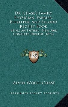 portada dr. chase's family physician, farrier, beekeeper, and second receipt book: being an entirely new and complete treatise (1874) (en Inglés)