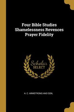 portada Four Bible Studies Shamelessness Revences Prayer Fidelity (in English)