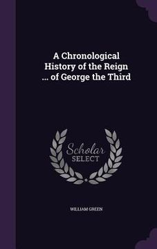 portada A Chronological History of the Reign ... of George the Third (en Inglés)