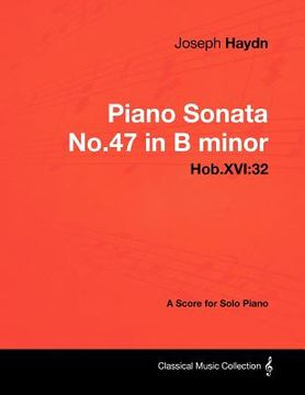 portada joseph haydn - piano sonata no.47 in b minor - hob.xvi: 32 - a score for solo piano