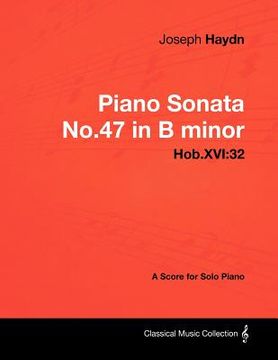 joseph haydn - piano sonata no.47 in b minor - hob.xvi: 32 - a score for solo piano