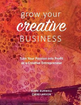 portada Grow Your Creative Business: Turn Your Passion Into Profit as a Creative Entrepreneur (en Inglés)
