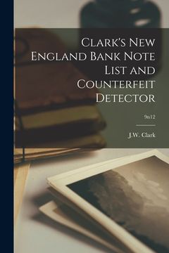 portada Clark's New England Bank Note List and Counterfeit Detector; 9n12 (en Inglés)