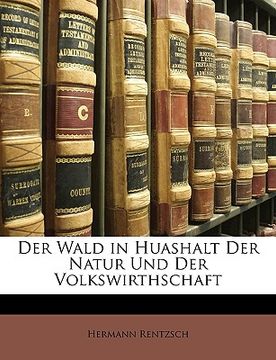 portada Der Wald in Huashalt Der Natur Und Der Volkswirthschaft (in German)