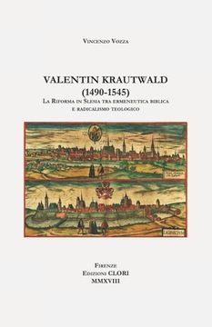 portada Valentin Krautwald (1490-1545): La Riforma in Slesia tra ermeneutica biblica e radicalismo teologico (en Italiano)